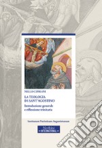 La teologia di sant'Agostino. Introduzione generale e riflessione trinitaria. Ediz. ampliata libro