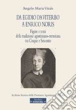 Da Egidio da Viterbo a Enrico Noris. Figure e temi della tradizione agostiniano-eremitana tra Cinque e Seicento libro