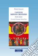 L'antico mondo cristiano. Scritti minori libro