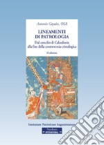 Lineamenti di patrologia. Dal concilio di Calcedonia alla fine della controversia cristologica libro