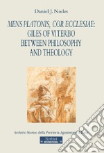 Mens Platonis, cor Ecclesiae: Giles of Viterbo between philosophy and theology libro