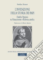 L'invenzione della storia dei papi. Onofrio Panvinio tra Rinascimento e Riforma cattolica libro