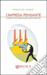 L'impresa pensante. La gestione in chiave cognitiva di familly business e middle class libro