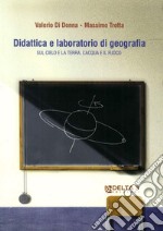 Didattica e laboratorio di geografia. Sul cielo e la terra, l'acqua e il fuoco libro