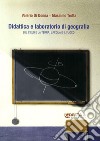 Didattica e laboratorio di geografia. Sul cielo e la terra, l'acqua e il fuoco libro