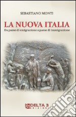 La nuova Italia. Da paese di emigrazione a paese di immigrazione libro