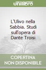 L'Ulivo nella Sabbia. Studi sull'opera di Dante Troisi libro