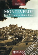 Monteverde. Dal Regno alla Repubblica libro