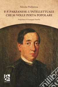 P. P. Parzanese: l'intellettuale che si volle poeta popolare libro