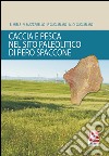 Caccia e pesca nel sito paleolitico di Pero Spaccone libro