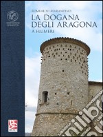 La dogana degli Aragona. A Flumeri libro