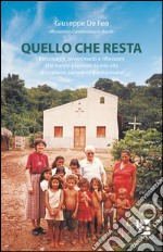 Quello che resta. Personaggi, avvenimenti e riflessioni di un missionario comboniano in Brasile libro