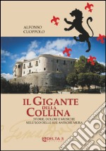 Il gigante della collina. Storie, dolori e musiche nell'eco delle sue antiche mura libro