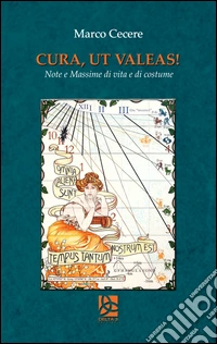 Cura, ut valeas! Note e massime di vita e di costume libro