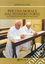 Per una morale dal pensiero forte. Sulle orme dei grandi maestri di ieri e di oggi libro