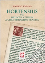 Hortensius. Vel sapientia veterum a christifidelibus tradita libro