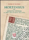 Hortensius. Vel sapientia veterum a christifidelibus tradita libro di Spataro Roberto