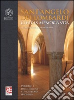 Sant'Angelo dei Lombardi. Civitas memoranda. Vol. 1: Dalle origini al viceregno spagnolo libro