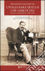 L'Italia sarà quello che sarete voi. Discorsi e scritti politici (1848-1883) libro