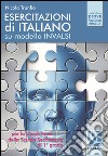 Esercitazioni di italiano su modello INVALSI. Per la Scuola media. Ediz. per la scuola libro di Trunfio Nicola