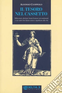 Il tesoro nel cassetto. Riflessioni, aforismi, brani d'autore sui sentimenti e sui valori che danno senso e significato alla vita libro