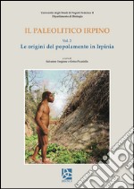 Il paleolitico irpino. Le origini del popolamento in Irpinia. Vol. 2 libro