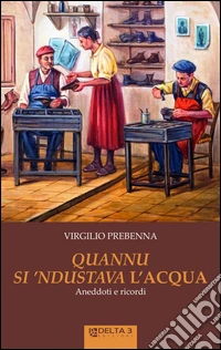 Quannu si 'ndustava l'acqua. Aneddoti e ricordi libro