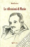 Le riflessioni di Mario libro di Pandiscia Mario