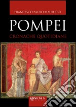 Pompei. Cronache quotidiane libro