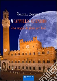 Il cappello a cilindro ovvero una fiaba per Toni libro