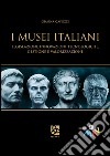 I musei italiani. Legislazioni, innovazioni tecnologiche, gestione e valorizzazione libro di Capozzi Gianna