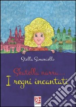 Skatella narra.... I regni incantati libro