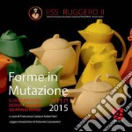 Forme in mutazione. Il Liceo Artistico Design/Ceramica ad Ariano Irpino 2010-2015 libro