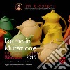 Forme in mutazione. Il Liceo Artistico Design/Ceramica ad Ariano Irpino 2010-2015 libro