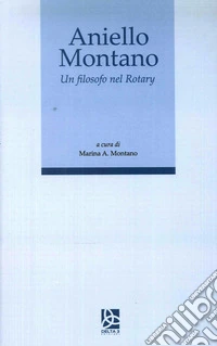 Aniello Montano. Un filosofo nel Rotary libro
