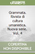 Grammata. Rivista di cultura umanistica. Nuova serie. Vol. 4 libro