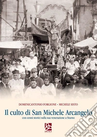 Il culto di San Michele Arcangelo. Con cenni storici sulla sua venerazione a Sturno libro