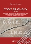 Come eravamo (1984-2008). Testimonianze: relazioni, interventi, volantini, comunicazioni, articoli che hanno contrassegnato l'attività sindacale ed istituzionale del patronato zonale INCA-CGIL di Solofra libro