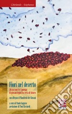 Fiori nel deserto. 50 racconti (e 1 poesia) di giovani irpini in cerca di futuro. Con il Manifesto dei giovani