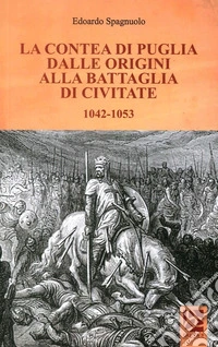 La contea di Puglia dalle origini alla battaglia di Civitate 1042-1053 libro