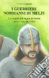 I guerrieri normanni di Melfi. Le origini del regno di Sicilia (marzo-settembre 1041) libro di Spagnuolo Edoardo