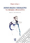 Democrazia e religione. Fra disincanto e rivincita di Dio libro di Cianci Maurizio