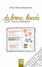 La farina bionda. Racconto autobiografico libro