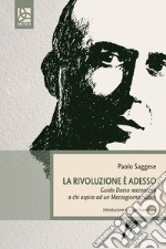 La rivoluzione è adesso. Guido dorso raccontato a chi aspira ad un Mezzogiorno nuovo libro