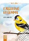 L'uccellino di gomma libro di De Gregorio Olga