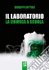 Il laboratorio. La chimica a scuola libro di Nittoli Giuseppe