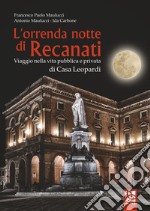 L'orrenda notte di Recanati. Viaggio nella vita pubblica e privata di casa Leopardi libro