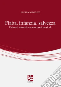 Fiaba, infanzia, salvezza. Universi letterari e microcosmi musicali libro