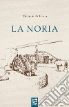 La noria libro di Di Paola Michele