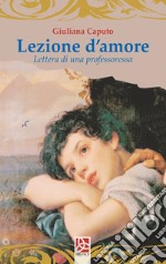 Lezione d'amore. Lettera di una professoressa libro